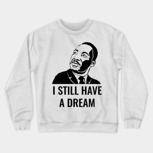 I still have a dream Crewneck Sweatshirt